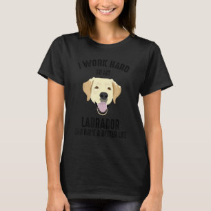 T-shirt Je Travaille Dur Pour Que Mon Labrador Ait Une Mei