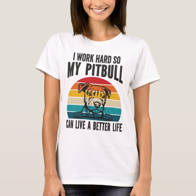T-shirt Je Travaille Dur Pour Que Mon Pitbull Puisse Avoir (Devant)