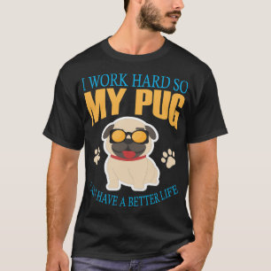 T-shirt Je travaille dur pour que mon pug puisse avoir une