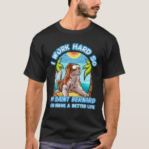 T-shirt Je Travaille Dur Pour Que Mon Saint Bernard Puisse