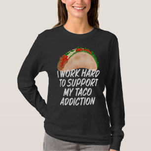 T-shirt Je Travaille Dur Pour Soutenir Mes Tacos De Toxico