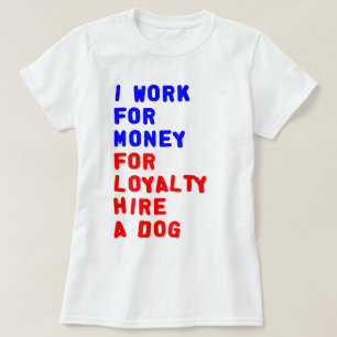 T-shirt Je Travaille Pour L'Argent Pour La Fidélité Embauc