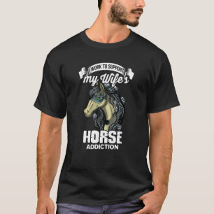 T-shirt Je Travaille pour Soutenir la Dependance aux Cheva