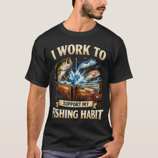 T-SHIRT JE TRAVAILLE POUR SOUTENIR MA PASSION POUR LA PÊCH