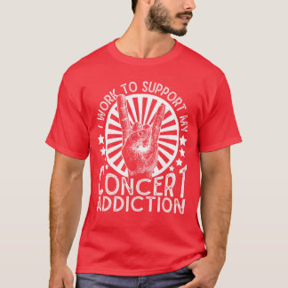 T-shirt Je travaille pour soutenir mon addiction aux conce
