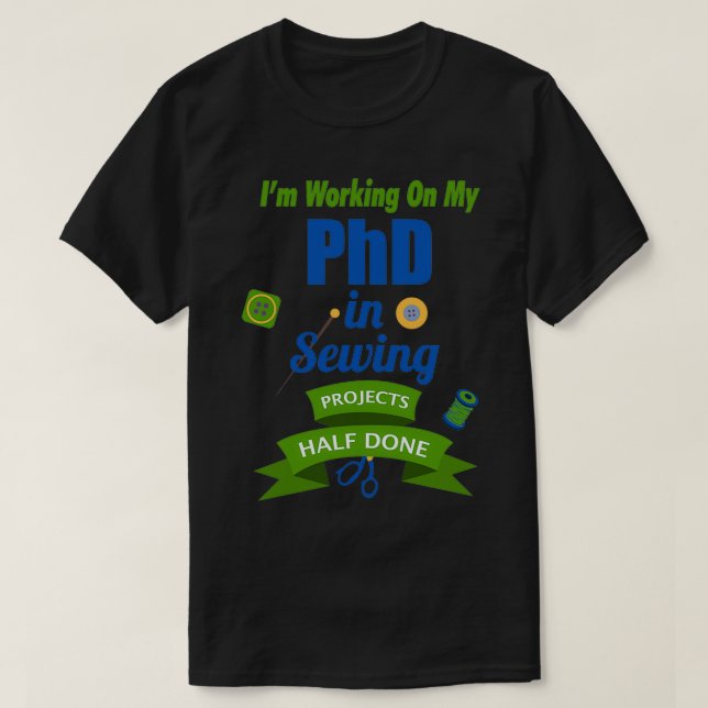 T-shirt Je Travaille Sur Mon Doctorat En Projets De Coutur (Design devant)