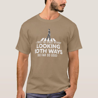 T-shirt Je traverse la rue sans regarder des deux côtés Am