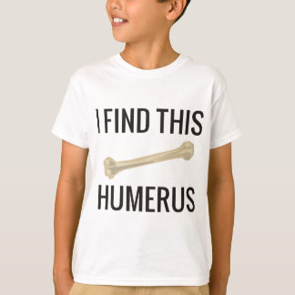 T-shirt Je Trouve Cet Humerus