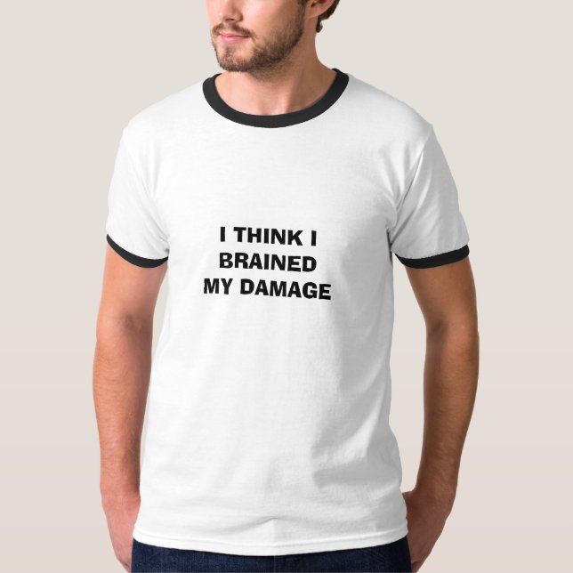 T-SHIRT JE TROUVE I BRAINED MES DOMMAGES (Devant)