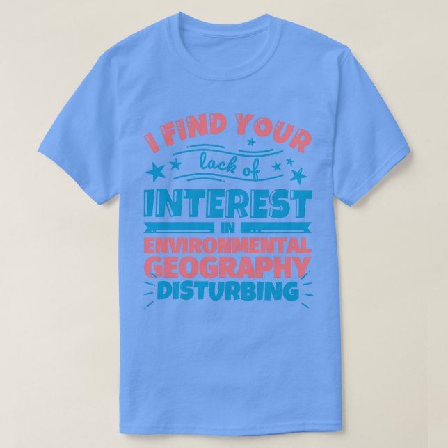 T-shirt Je trouve que votre manque d'intérêt pour la géog  (Design devant)