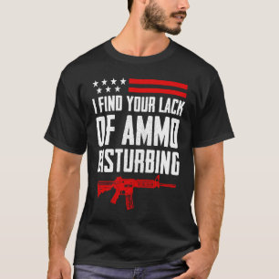T-shirt Je Trouve Votre Manque D'Ammo Dérangeant Pro Gun 2