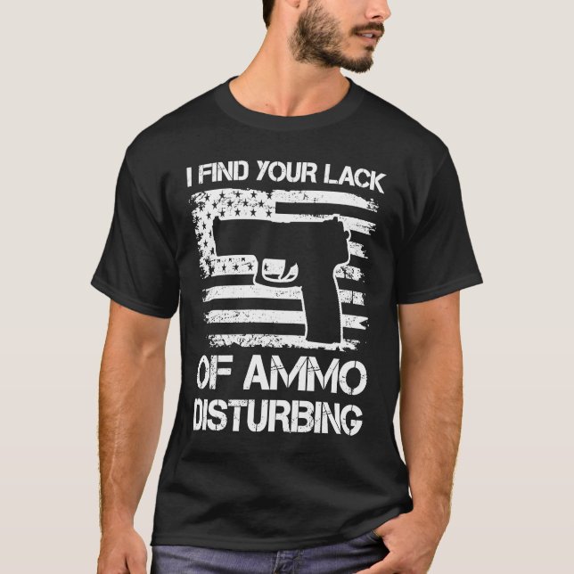 T-shirt Je Trouve Votre Manque D'Ammo Dérangeant Pro Guns  (Devant)