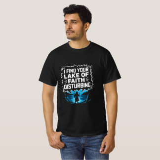 T-shirt Je trouve votre manque de foi dérangeante