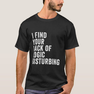 T-shirt Je trouve votre manque de logique dérangeant
