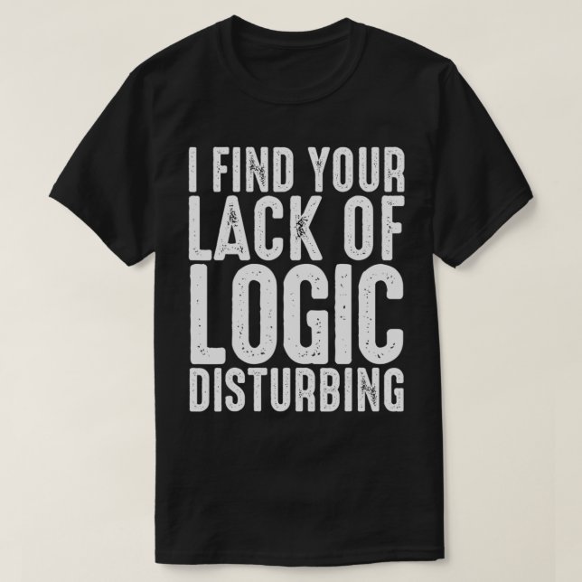 T-shirt Je Trouve Votre Manque De Logique Dérangeante (Design devant)