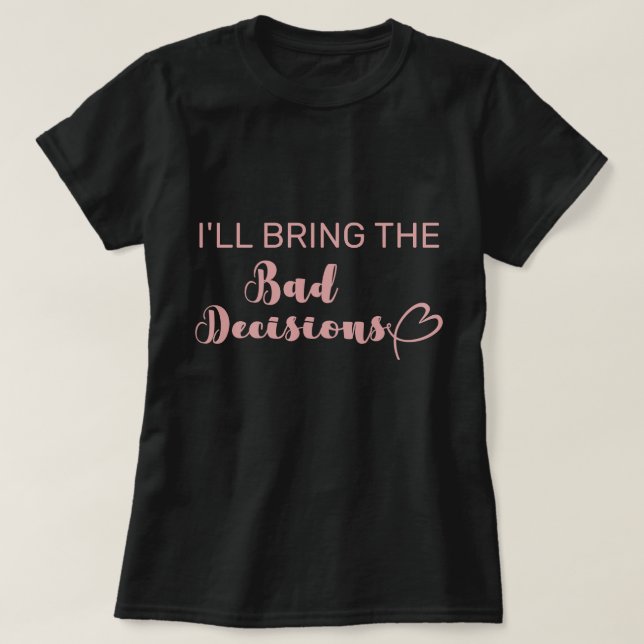 T-shirt Je vais apporter les mauvaises décisions à l'enter (Design devant)
