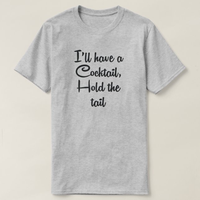 T-SHIRT JE VAIS AVOIR UN COCKTAIL, TENEZ LE TAIL (Design devant)