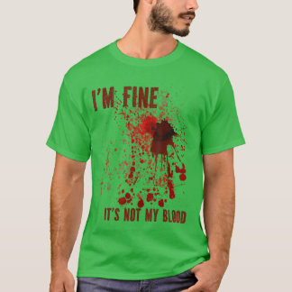 T-shirt Je vais bien, ce n'est pas mon sang éclaboussé de