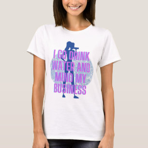 T-shirt Je vais boire de l'eau et m'occuper de mes affaire