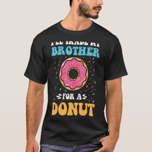 T-shirt Je Vais Échanger Mon Frère Pour Un Donut - Drôle D