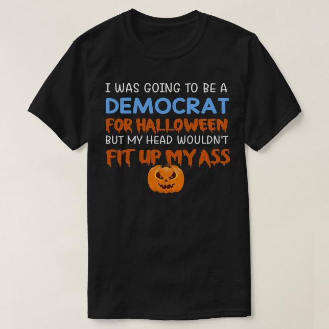T-shirt Je Vais Être Démocrate Pour Halloween, Mais Mon H (Design devant)