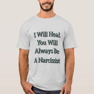 T-shirt Je Vais Guérir. Vous Serez Toujours Un Narcissiste