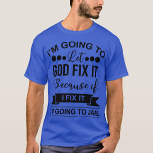 T-shirt Je Vais Laisser Dieu Le Corriger Parce Que Si Je L