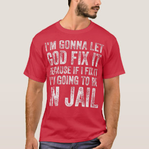 T-shirt Je vais laisser Dieu réparer ça drôle Humour Homme