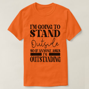 T-shirt Je Vais Me Tenir Dehors Donc Si Quelqu'Un Vous Dem