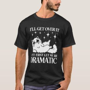 T-shirt Je vais m'en remettre, laissez-moi être dramatique