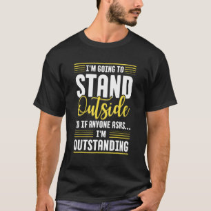 T-shirt Je vais rester dehors pour que si quelqu'un demand