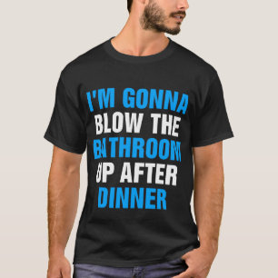 T-shirt Je vais souffler la salle de bain après le dîner