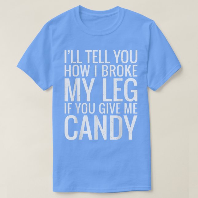 T-shirt Je vais vous dire comment j'ai cassé ma jambe si v (Design devant)