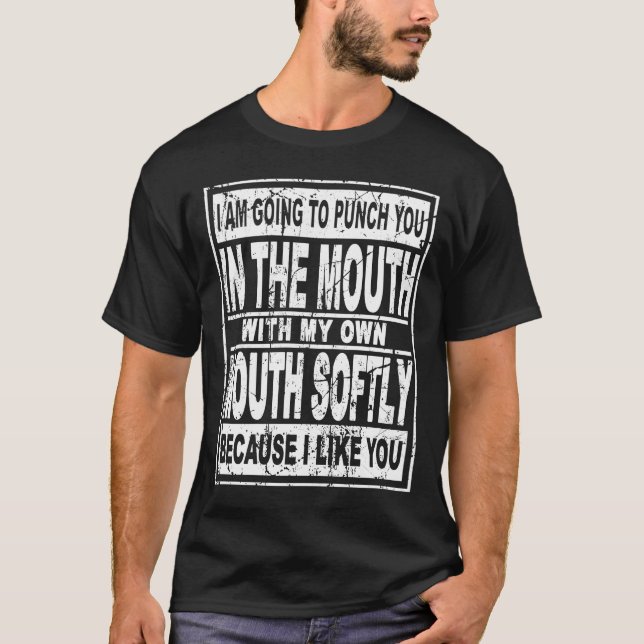 T-shirt Je vais vous frapper dans la bouche avec ma bouche (Devant)