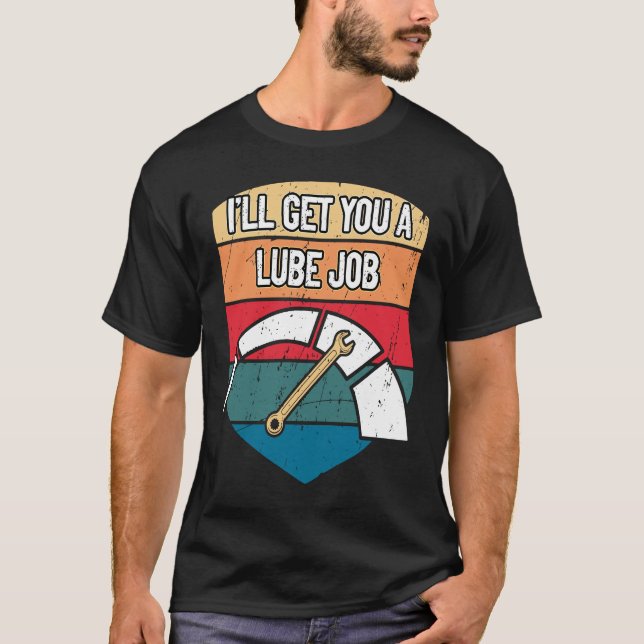 T-shirt Je vais vous obtenir un Lube Job Mécanique Humour  (Devant)
