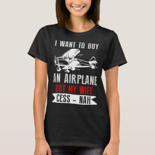 T-shirt Je Veux Acheter Un Avion Mais Ma Femme Cess-nah Fu