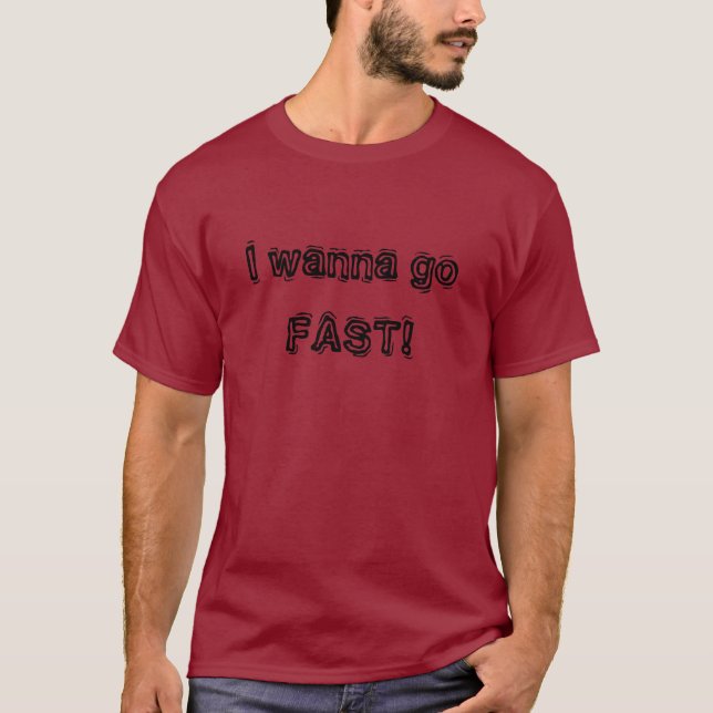 T-shirt Je veux aller RAPIDEMENT ! (Devant)