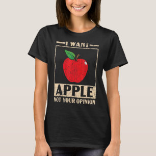 T-shirt Je Veux Apple Pas Votre Opinion Fruit Apple Pickin