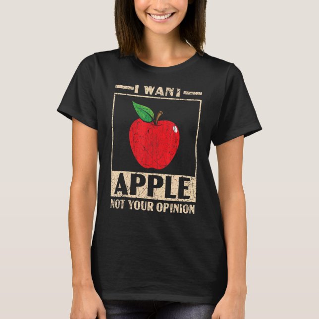 T-shirt Je Veux Apple Pas Votre Opinion Fruit Apple Pickin (Devant)
