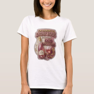 T-SHIRT JE VEUX BOIRE DU ROSÉ ET PRENDRE DE MAUVAISES DÉCI