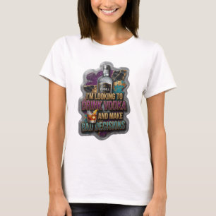 T-SHIRT JE VEUX BOIRE DU VODKA ET PRENDRE DE MAUVAISES DÉC