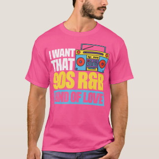 T-shirt Je Veux Ce Type D'Amour Des Années 90