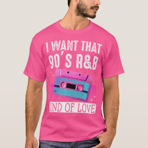 T-shirt Je Veux Ce Type D'Amour Des Années 90