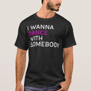 T-shirt Je veux danser avec quelqu'un