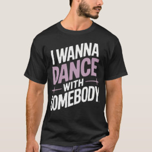 T-shirt Je veux danser avec quelqu'un Musique Danseurs Soc