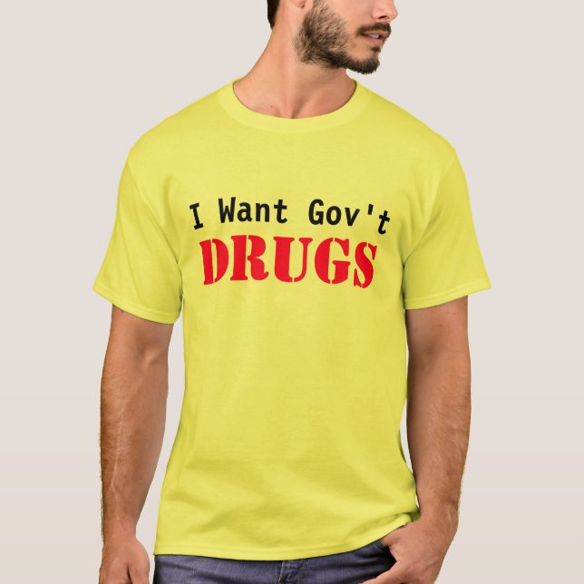 T-shirt Je veux des médicaments du gouvernement (Devant)