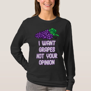 T-shirt Je Veux Des Raisins Pas Votre Opinion Des Raisins