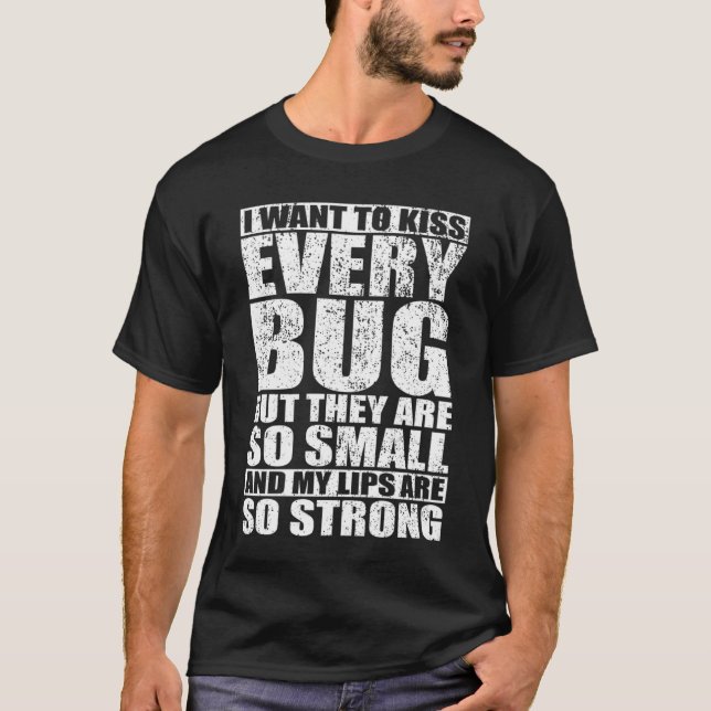 T-shirt Je veux embrasser chaque attrapeur de bug  Bug  Bu (Devant)