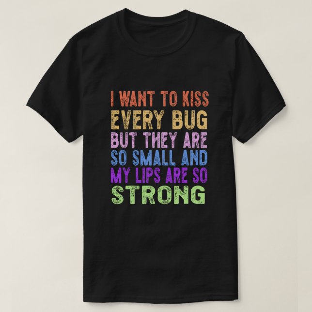 T-shirt Je veux embrasser chaque insecte (Design devant)