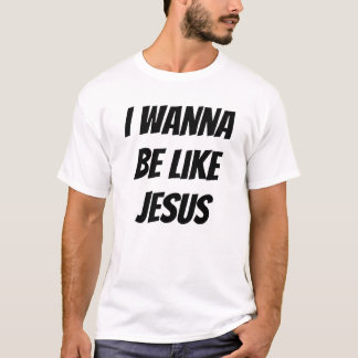 T-shirt Je Veux Être Comme Jésus